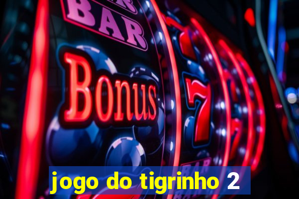 jogo do tigrinho 2